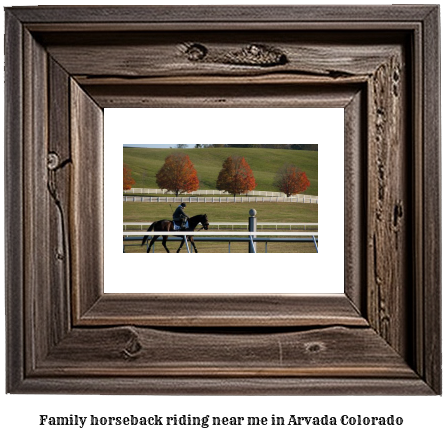 family horseback riding near me in Arvada, Colorado